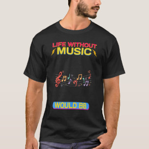 Het leven zonder muziek zou sarcastisch zijn t-shirt