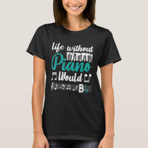 Het leven zonder piano zou vlakke toetsenbordpiani t-shirt