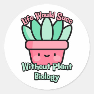 Het leven zou lukken zonder Plant biologie! Succul Ronde Sticker