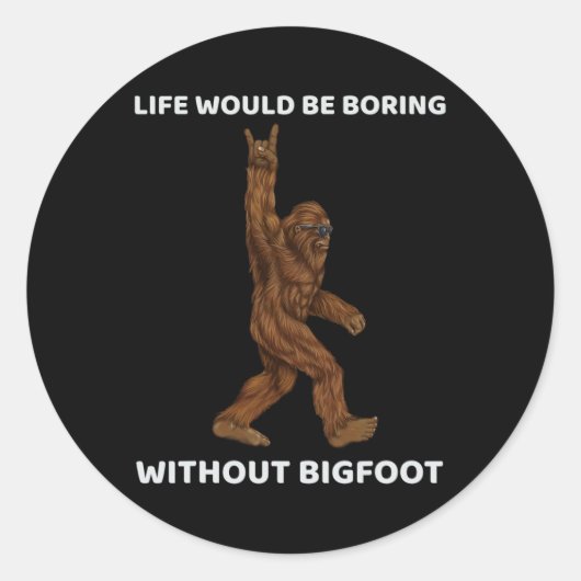 Het leven zou saai zijn zonder Bigfoot Fun Rock op Ronde Sticker (Voorkant)