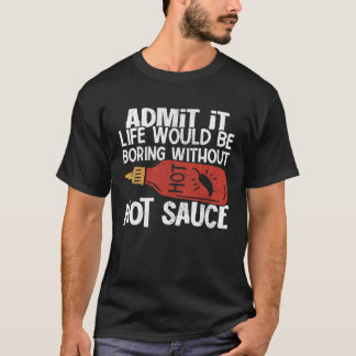 Het leven zou saai zijn zonder hete chili saus kru t-shirt