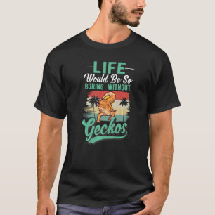Het leven zou zo vleiend zijn zonder Geckos T-shirt
