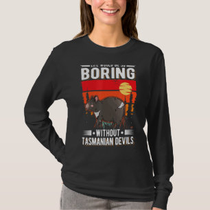 Het leven zou zo vleiend zijn zonder Tasmaanse dui T-shirt