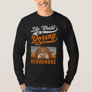 Het leven zou zo vlekken zonder egel t-shirt