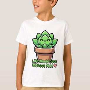 Het leven zou zonder jou lukken! Schattigee succul T-shirt