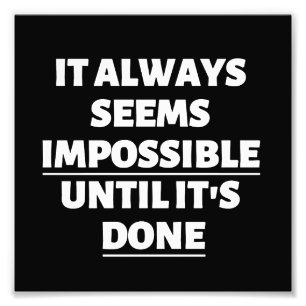 HET LIJKT ALTIJD ONMOGELIJK TOT HET IS GEDAAN FOTO AFDRUK