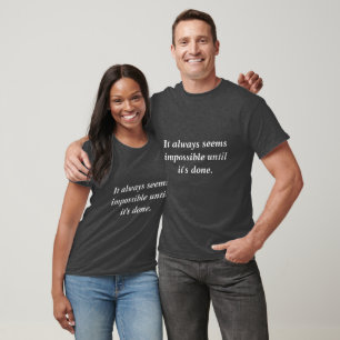 Het lijkt altijd onmogelijk tot het T-Shirt heeft