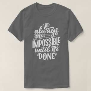 Het lijkt altijd onmogelijk tot je inspiratie hebt t-shirt