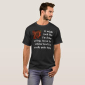  Het lijkt erop dat ik niets doe.. T-shirt (Voorkant volledig)