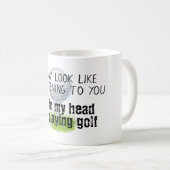 Het lijkt misschien alsof ik luister naar je golf  koffiemok (Voorkant rechts)