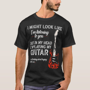 Het lijkt misschien alsof ik naar je gitaar luiste t-shirt