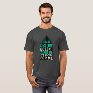 Het lot beangstigt me niet. Het wacht op me. T-shirt