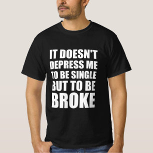 Het maakt me niet depressief om single te zijn, ma t-shirt
