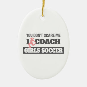 Het maakt me niet uit dat ik coach Girls Soccer be Keramisch Ornament