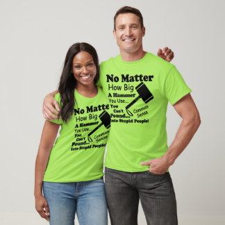 Het maakt niet uit hoe groot een hamer je gebruikt t-shirt