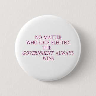 Het maakt niet uit wie gekozen wordt, de regering ronde button 5,7 cm