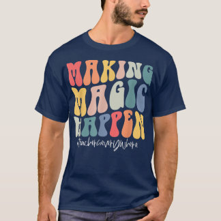 Het maken van Magische gebeuren leraren overal waa T-shirt