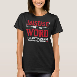 Het misbruik van het woord maakt me letterlijk fig t-shirt