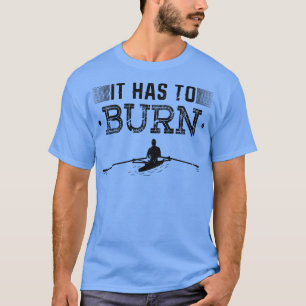 Het moet roeiende Gezegde roeibus verbranden T-shirt