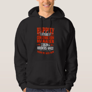 Het nemen van orders van mijn vrouw nu gepensionee hoodie