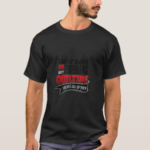 Het oplossen van alle problemen t-shirt