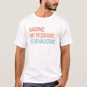 Het opvoeden van mijn man is het uitroeien van de  t-shirt