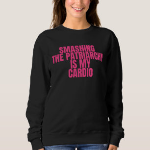 Het Patriarchaat Vernietigen Is Mijn Cardio Femin Trui