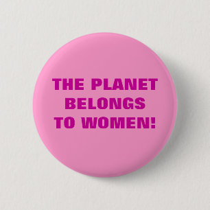 HET PLANEET BEHOORT AAN VROUWEN! RONDE BUTTON 5,7 CM