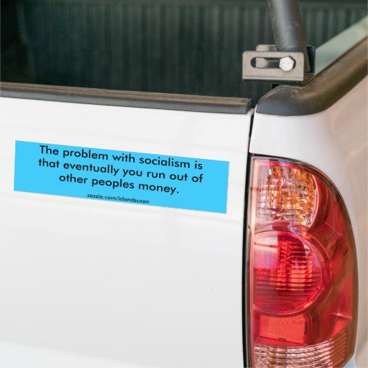Het probleem met het socialisme is dat uiteindelij bumpersticker (Op Truck)