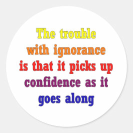 Het probleem met onwetendheid is dat ronde sticker