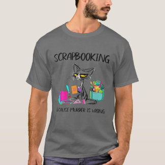 Het scrapbooten omdat de Moord verkeerd-Gift ideeë T-shirt