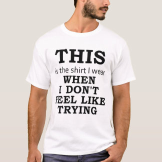 Het Shirt dat ik Draag heb als ik niet wil probere