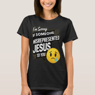 Het spijt me als iemand Jezus verkeerd heeft voorg T-shirt