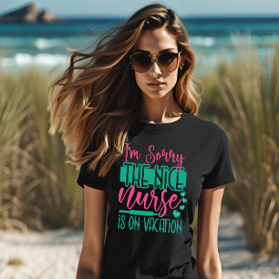 Het spijt me dat de mooie zuster op vakantie is t-shirt