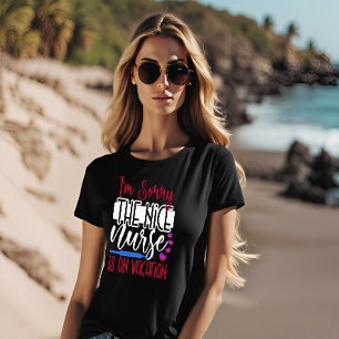 Het spijt me dat de mooie zuster op vakantie is t-shirt