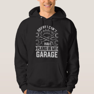 Het spijt me dat ik geen plannen in mijn garage he hoodie