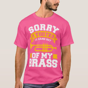 Het spijt me dat ik het uit mijn brass trumpet haa t-shirt