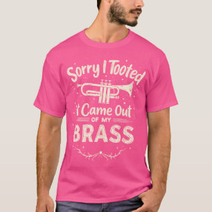 Het spijt me dat ik het uit mijn messing trompetpl t-shirt