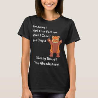 Het spijt me dat ik je gevoelens heb aangetast toe t-shirt