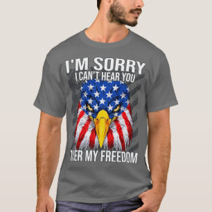 Het spijt me dat ik je niet hoor op 4 juli Eagle A T-shirt