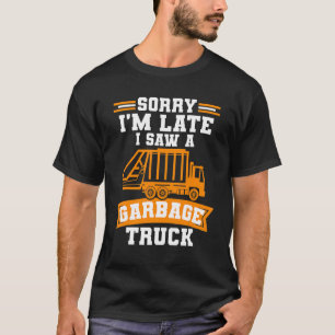 Het spijt me dat ik laat een vuilniswagen heb gezi t-shirt