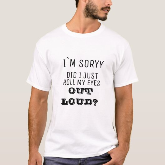 Het spijt me dat ik mijn ogen gewoon heb uitgelijn t-shirt (Voorkant)