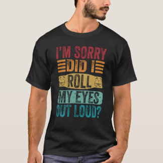 Het spijt me dat ik mijn ogen heb uitgelijnd... t-shirt
