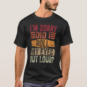 Het spijt me dat ik mijn ogen heb uitgewalst... lu t-shirt
