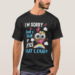 Het spijt me dat ik mijn ogen heb uitgewalst luid t-shirt