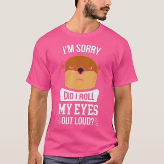 Het spijt me dat ik mijn ogen heb uitgewalst luid  t-shirt