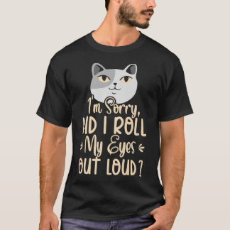 Het spijt me dat ik mijn ogen uitrolde luid gekleu t-shirt