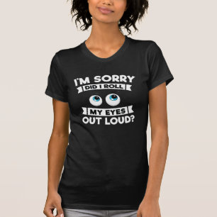 Het spijt me dat ik m'n ogen heb uitgewalst. t-shirt