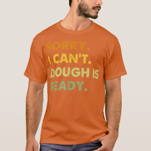 Het spijt me dat ik niet genoeg klaar ben, grappig t-shirt