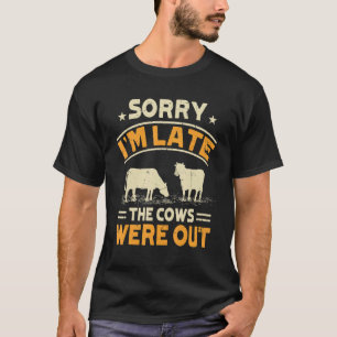Het spijt me dat ik te laat ben. De Koeien waren u T-shirt